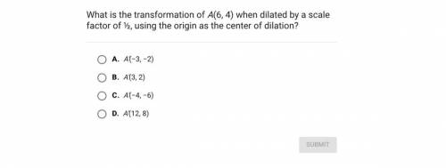 90 POINTS!! Please help

What is the transformation of A(6, 4) when dilated by a scale factor of ½
