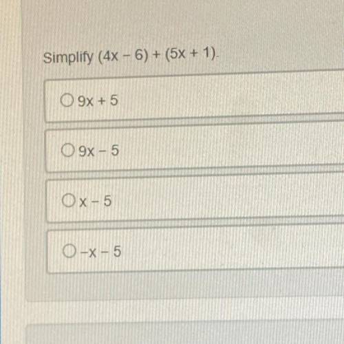 Simplify (4x - 6) + (5x + 1).
a)9x + 5
b)9x-5
c)x-5
d)-X-5