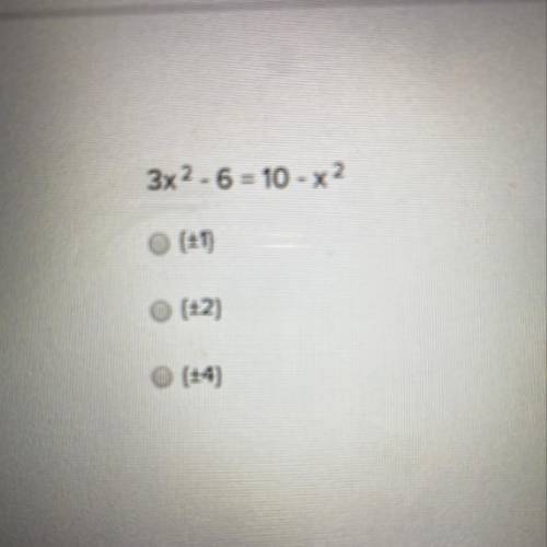 3x^2 - 6 = 10 - x^2
I NEED HELP ASAP PLEASE