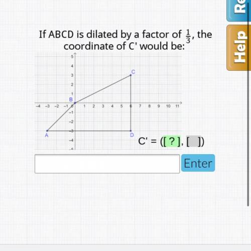 If ABCD is dilated by a factor of 1/3 the coordinate of C would be? Will mark barinlyist.