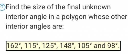 Find the size of the final unknown interior angle in a polygon whose other interior angles are: