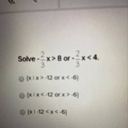 Solve -2/3x>8 or -2/3x<4