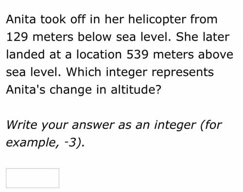 Anita took off in her helicopter from 129 meters below sea level.She later landed at a location 539