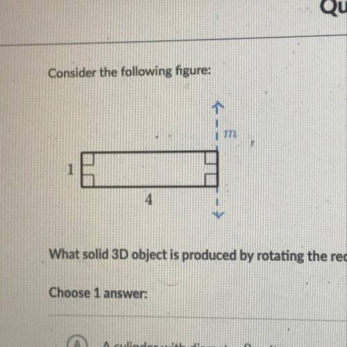 What solid object is produced by rotating the rectangle about line M

A. a cylinder with a diamete