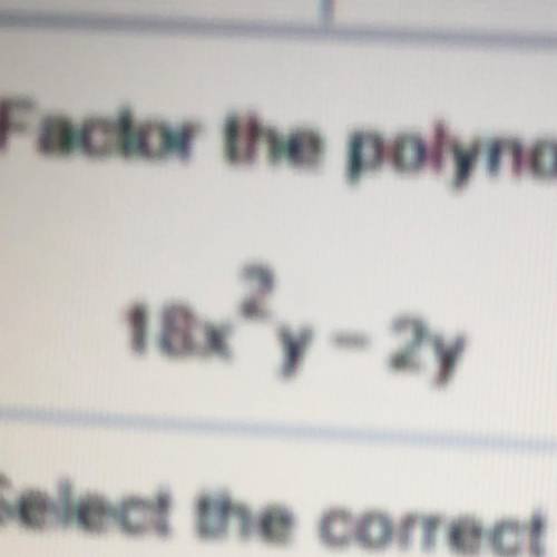 HELP PLEASE ! Factor the polynomial completely.
18x^2y-2y