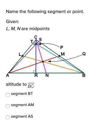 Name the following segment or point. Given: L, M, N are midpoints BC altitude to
