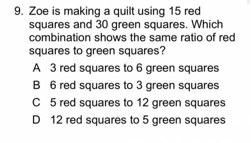Zoe is making a quilt using 15 red squares and 30 green squares. Which combination shows the same r