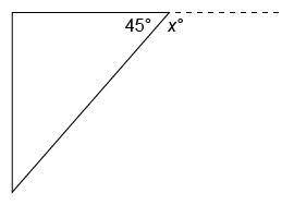 Determine the value of x in the triangle shown. answers : 180° 135° 90° 45°