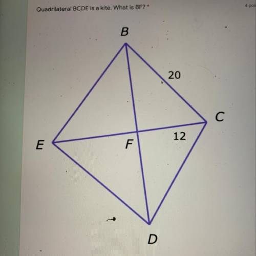 Quadrilateral BCDE is a kite. What is BF?
B
20
С
12
E
F
D