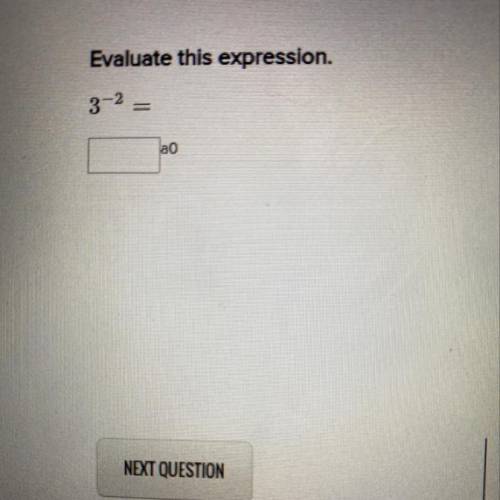Evaluate this expression.
3^-2 ANSWER ASAP PLEASE