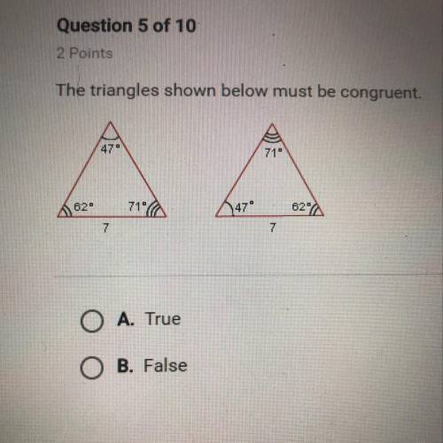 The triangles shown must be congruent. True or False