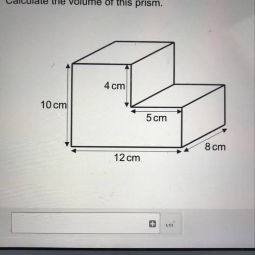 Calculate the volume of this prism.
4 cm
10 cm
5 cm
8 cm
12cm