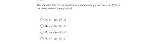 The standard form of the equation of a parabola is y-2x2 - 8x-13. What is the vertex form of the eq