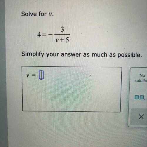 Solve for v. 4= - 3/v+5 simplify your answer as much as possible