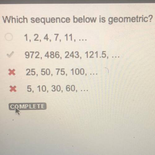 Which sequence below is geometric? 
1,2,4,7,11....