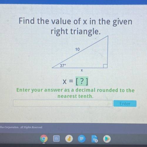 Find the value of x in the given

right triangle.
10
37°
Х
x = [?]
Enter your answer as a decimal