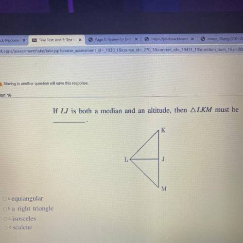 Question 16

If LJ is both a median and an altitude, then ALKM must be
K
L
J
M
a
a. equiangular
Ob
