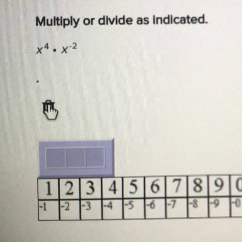 Multiply or divide as indicated
x^4•x^-2