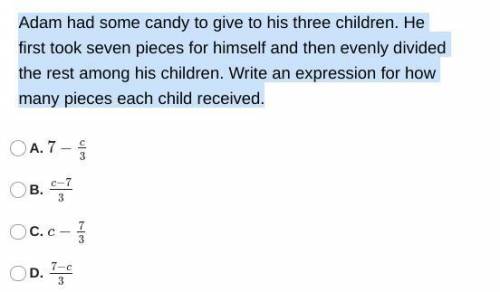 Adam had some candy to give to his three children. He first took seven pieces for himself and then