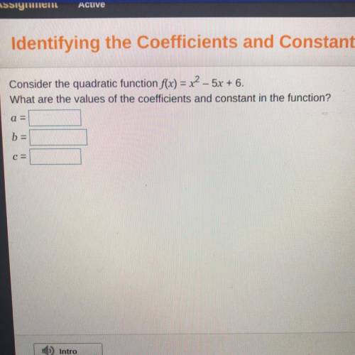 Consider the quadratic function f(x) = x2 – 5x + 6.

What are the values of the coefficients and c
