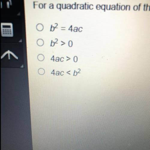 HELP PLEASEFor a quadratic equation of the form 0 = ax2 + bx + c to have two zeros, what must b