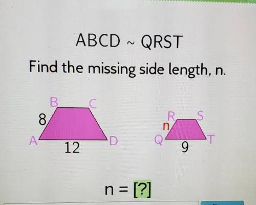 ABCD ~ QRST

Find the missing side length, n.B.C8RnSАDT12.9n = [?]