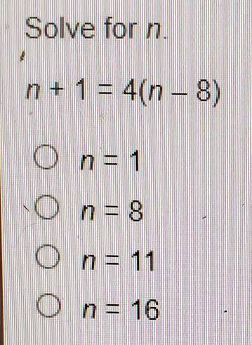 Solve for n n + 1 equals 4(n - 8)