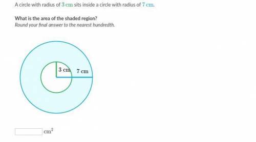 A circle with radius of 3 cm sits inside a circle with radius of 7 cm. What is the area of the shad