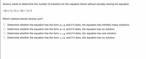 PLEASE HELP SOON! Jeremy wants to determine the number of solutions for the equation below without