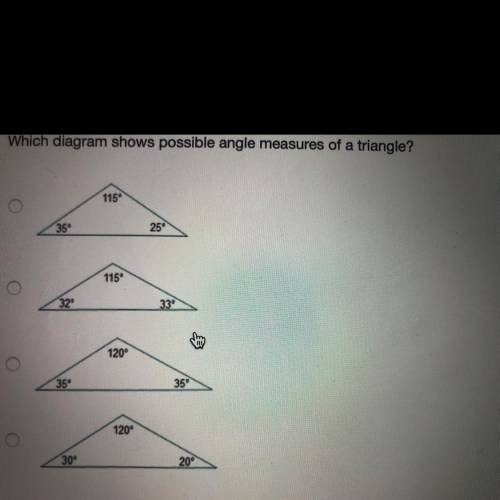 Which diagram shows possible angle measures of a triangle?

115
35
25
1159
32
33
120°
O
35
35