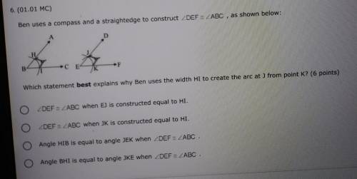 Ben uses a compass and a straightedge to construct <DEF congruent to <ABC, as shown