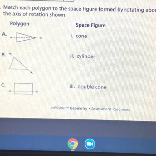 Match each polygon to the space figure formed by rotating about the axis of rotation shown.
