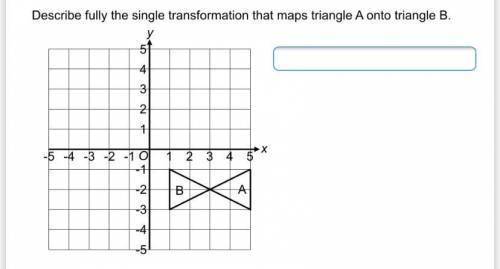 Describe fully the single transformation the maps triangle A onto triangle B
