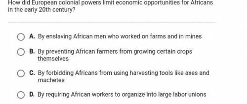 How did European colonial powers limit economic opportunities for Africans in the early 20 th centu