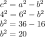 c^2=a^2-b^2\\4^2=6^2-b^2\\b^2=36-16\\b^2=20