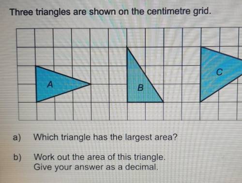 Oof

Three triangles are shown on the centimetre grid.b)CАBa)Which triangle has the largest area?b