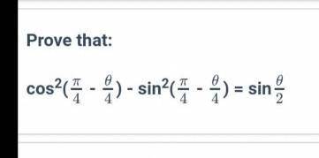 Prove thatcos^2(pi/2_thita/4)_sin^2(pi/4_thita/4)=sin thita/2please help me..