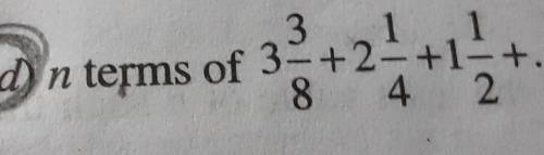 1. Find the sum to

(a) 8 terms of 3 + 6 + 12 + .....(b) n terms of 27/8+9/4+3/2+....note(u can do