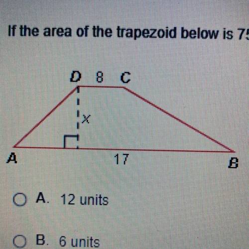 If the area of the trapezoid below is 75 square units, what is the value of x?

A. 12 units
B. 6 u