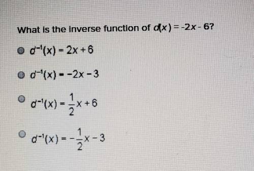 What is the inverse function of dx) = -2x - 6?

a) d-¹(x) = 2x +6b) d-¹(x) = -2x-3c) d-¹(x) = 1/2x