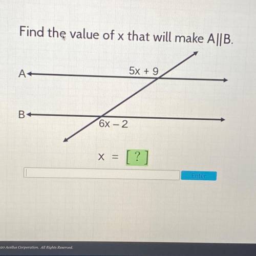Find the value of x that will make A||B.
5x + 9
A+
B+
6x - 2
x =
Enter