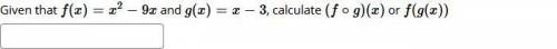 college algrbra - please help FAST Given that f(x)=x^2−9x and g(x)=x−3, calculate (f∘g)(x) or f(g(x