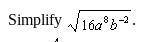 Simplify radical sign 16a^8b^-2