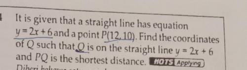 It is given that a straight line has equation y = 2x + 6 and a point P(12，10). Find the coordinates