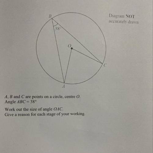 Diagram NOT

accurately drown
28
A, B and Care points on a circle, centre 0
Angle ABC = 389
Work o