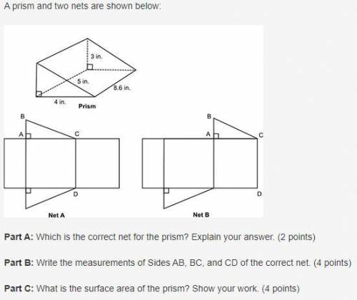HELP ASAP A prism and two nets are shown below: Image of a right triangular prism and 2 nets. T