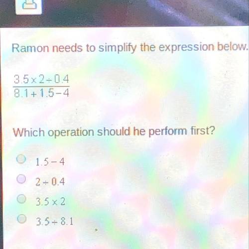 HEELLLPPP HURRRYYY PLEASEE ! Ramon needs to simplify the expression below.

3.5x2-04
8.1+ 1.5-4
Wh