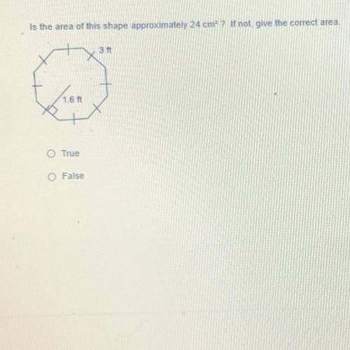 Is the area of this shape approximately 24 cm* ? If not give the correct area.

311
101
True
False