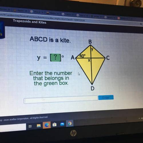 ABCD is a kite.

B
O
y = [?]
A 40°
C
Х
Enter the number
that belongs in
the green box.
D