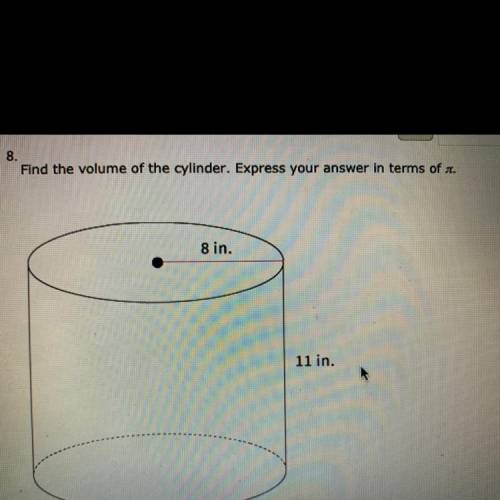 Find the volume of the cylinder express your answers in terms of pi